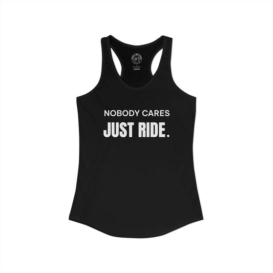 Nobody Cares Just Ride Racerback Tank | Next Level 1533 Ideal Racerback | Cycling Motivation Tank | Bike Lifestyle Women’s Tank