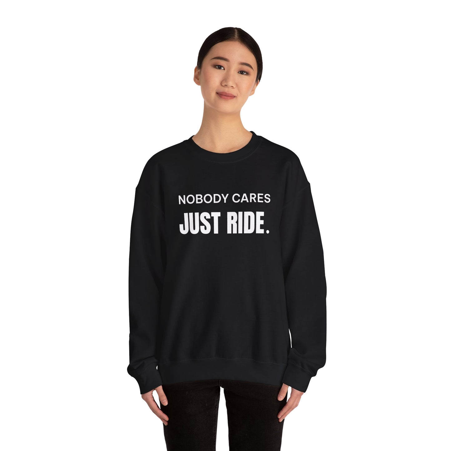 Nobody Cares Just Ride Sweatshirt
