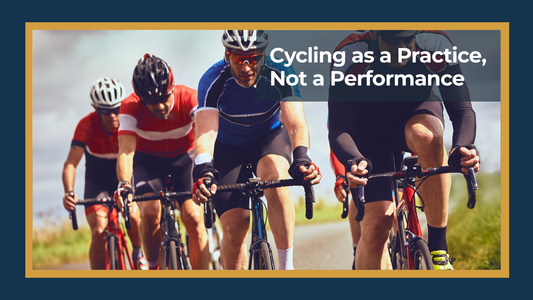 Cycling as a Practice, Not a Performance