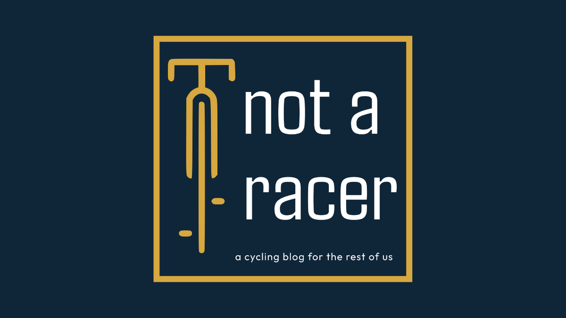 Not a Racer: A Cycling Blog for Everyday Riders Who Love the Ride