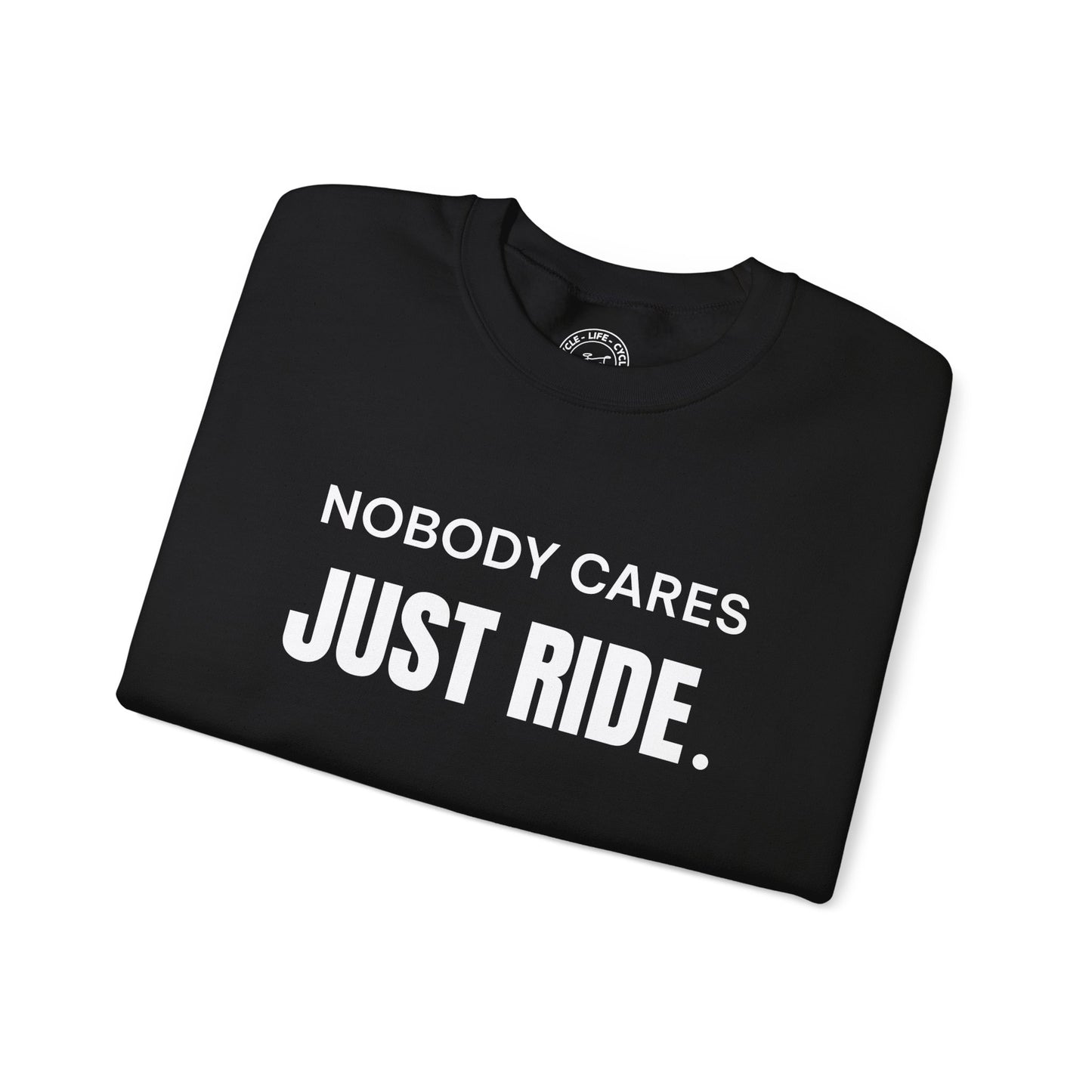 Nobody Cares Just Ride Sweatshirt