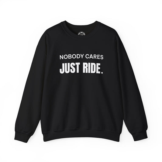 Nobody Cares Just Ride Sweatshirt